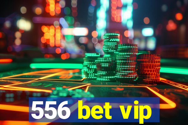 556 bet vip